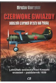 Czerwone gwiazdy sojusznik czarnych krzy�y nad Polsk�. Lotnictwo sowieckie nad Kresami wrzesie�-pa�dziernik 1939