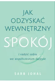 Jak odzyska wewntrzny spokj i radzi sobie we wspczesnym wiecie