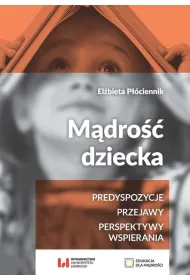 M�dro�� dziecka. Predyspozycje - przejawy - perspektywy wspierania