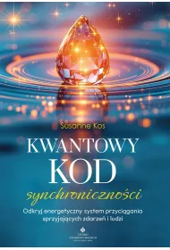 Kwantowy kod synchroniczno�ci. Odkryj energetyczny system przyci�gania sprzyjaj�cych zdarze� i ludzi