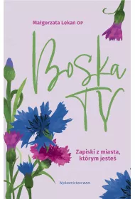Wam Boska Ty. Zapiski z miasta, ktrym jeste