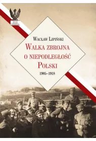 Walka zbrojna o niepodleg�o�� Polski 1905-1918