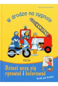 W drodze na sygnale Dzieci ucz� si� rysowa� i kolorowa�. Krok po kroku * *