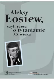 Aleksy �osiew czyli rzecz o tytanizmie XX wieku