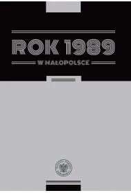 Rok 1989 w Ma�opolsce. Szkice z dziej�w regionu