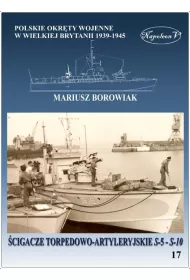 �cigacze torpedowo-artyleryjskie s-5 - s-10. Polskie okr�ty wojenne w Wielkiej Brytanii 1939-1945. Tom 17.
