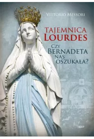Tajemnica Lourdes. Czy Bernadeta nas oszuka�a?