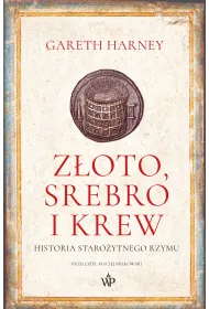 Z�oto, srebro i krew. Historia staro�ytnego Rzymu