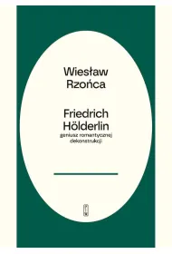 Friedrich H�lderlin &ndash; geniusz romantycznej dekonstrukcji
