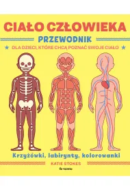 Cia�o cz�owieka. Przewodnik dla dzieci, kt�re chc� pozna� swoje cia�o