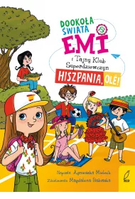 Hiszpania, ole! Emi i Tajny Klub Superdziewczyn. Dookoa wiata. Tom 4