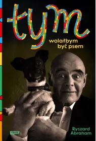 Tym. Wola�bym by� psem