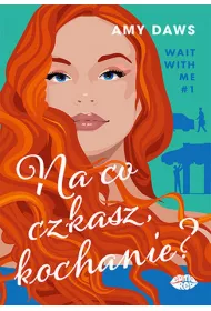 eBook Na co czekasz, kochanie? Wait With Me. Tom 1 pdf