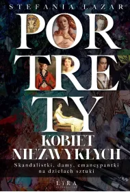 Portrety kobiet niezwyk�ych. Skandalistki, damy, emancypantki na dzie�ach sztuki
