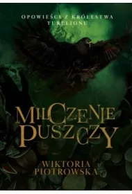 Milczenie Puszczy Opowieci z Krlestwa Turelionu