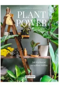 Plant Power. Jak wychowa� szcz�liwe ro�liny