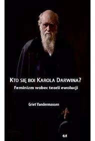 Kto si� boi Karola Darwina? Feminizm wobec teorii ewolucji