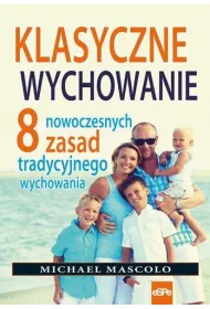 KLASYCZNE WYCHOWANIE. 8 NOWOCZESNYCH ZASAD TRADYCYJNEGO WYCHOWANIA
