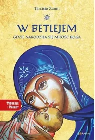 W Betlejem. Gdzie narodzi�a si� mi�o�� Boga