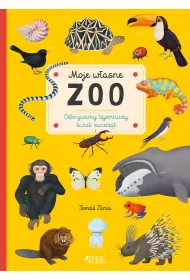 Moje w�asne zoo. Odkrywamy tajemnice �wiata zwierz�t