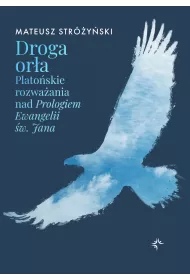 Droga or�a. Plato�skie rozwa�ania nad Prologiem Ewangelii �w. Jana
