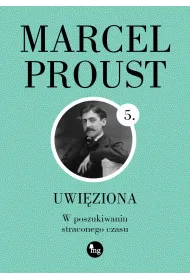 Uwi�ziona. W poszukiwaniu straconego czasu. Tom 5