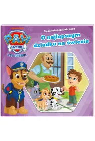 O najlepszym dziadku na �wiecie. Psi Patrol. Opowie�ci na dobranoc