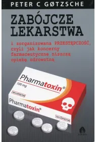 Zab�jcze lekarstwa i zorganizowana przest�pczo��, czyli jak koncerny farmaceutyczne niszcz� opiek� zdrowotn�
