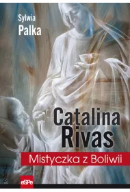Catalina Rivas. Mistyczka z Boliwii