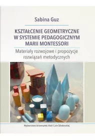 Kszta�cenie geometryczne w systemie pedagogicznym Marii Montessori