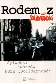Rodem z Solidarno�ci - sylwetki tw�rc�w NSZZ Solidarno��