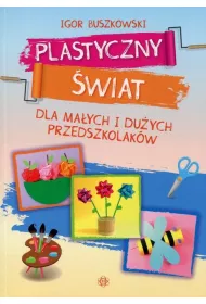 Plastyczny wiat dla maych i duych przedszkolakw