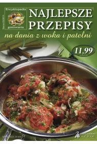 ENCYKLOPEDIA GOTOWANIA 03/2014 NAJLEPSZE PRZEPISY NA DANIA Z WOKA I PATELNI