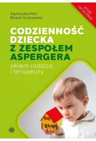 Codzienno�� dziecka z zespo�em Aspergera okiem rodzica i terapeuty wydanie zaktualizowane