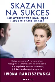 Skazani na sukces. Jak wytrenowa� m�zg i zdoby� prac� marze�