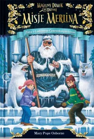 Zima z lodowym czarnoksi�nikiem. Magiczny domek na drzewie. Misje Merlina. Tom 4