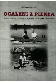 Ocaleni z piek�a. Przez Persj� - Keni� - Ugand� do Polski 1942-1948