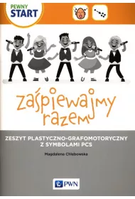 Pewny start. Za�piewajmy razem. Zeszyt plastyczno-grafomotoryczny z symbolami PCS