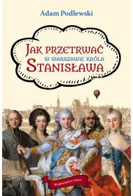Jak przetrwa� w Warszawie kr�la Stanis�awa
