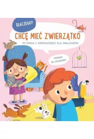 Chc� mie� zwierz�tko. Dlaczego? Pytania i odpowiedzi dla maluch�w