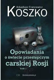 Opowiadania o �wiecie przest�pczym carskiej Rosji. Tom 2