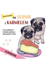 Audiobook Jak Sernik z Karmelem, czyli opowie o dwch mopsach poznajcych wiat mp3