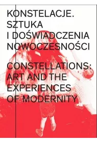 Konstelacje. Sztuka i do�wiadczenia nowoczesno�ci