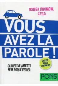 Ksi�ga idiom�w, czyli: Vous avez la parole!