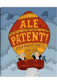 Ale patent! Ksi�ga niewiarygodnych wynalazk�w