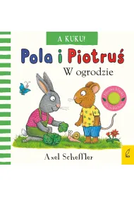 A kuku! W ogrodzie. Pola i Piotru�