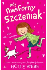 Dom dla Urwisa. M�j niesforny szczeniak. Tom 1