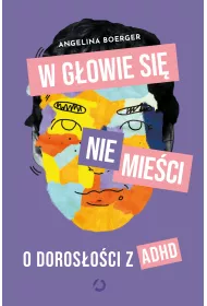 W gowie si nie mieci. O dorosoci z ADHD