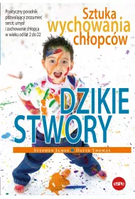 Dzikie stwory Sztuka wychowania ch�opc�w