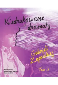 Niedrukowane dramaty Gabrieli Zapolskiej T.1-2